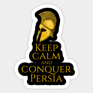 Ancient Greek History - Keep Calm And Conquer Persia Sticker